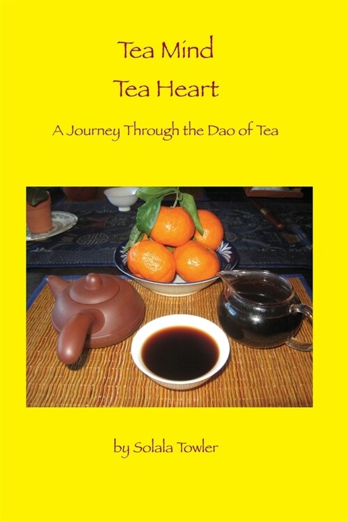 Tea Mind Tea Heart: A Journey Through the Dao of Tea (Paperback)