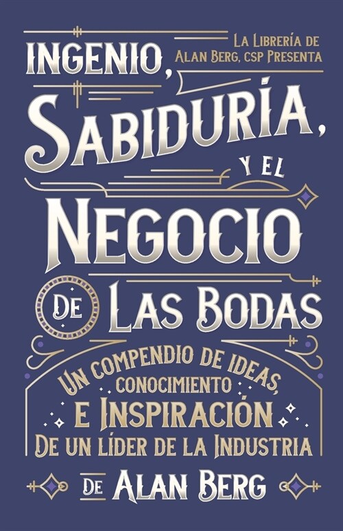 El ingenio, la sabidur? y el negocio de las bodas: Un compendio de las ideas, ideas e inspiraci? de un l?er de la industria (Paperback)