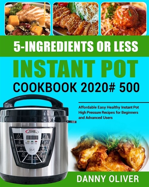5-Ingredient or Less Instant Pot Cookbook 2020#: 500 Affordable Easy Healthy Instant Pot High Pressure Recipes for Beginners and Advanced Users (Paperback)