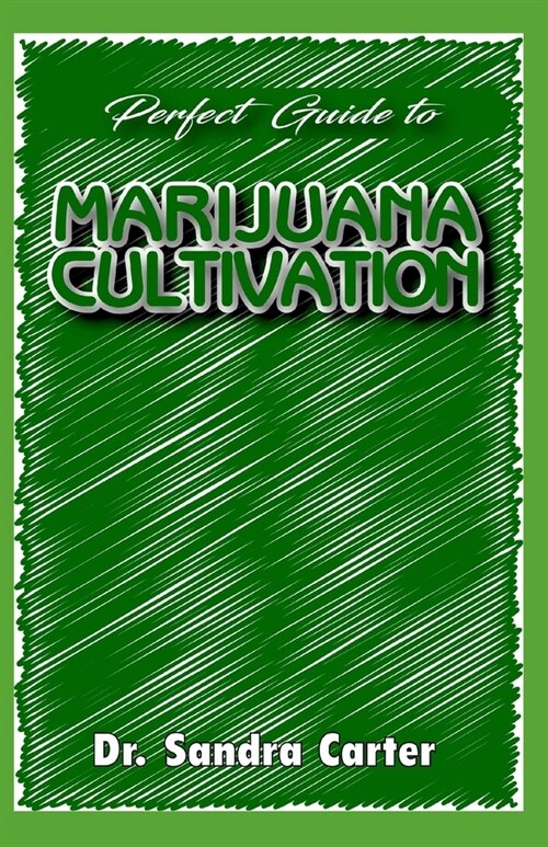 Perfect guide to marijuana cultivation: It entails all the requirement for cultivating marijuana (Paperback)