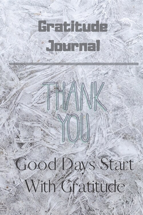 Good Days Start With Gratitude journal: Guide To Cultivate An Attitude Of Gratitude and Achieving Your Goals (120Pages) (Daily habit journals) (Paperback)