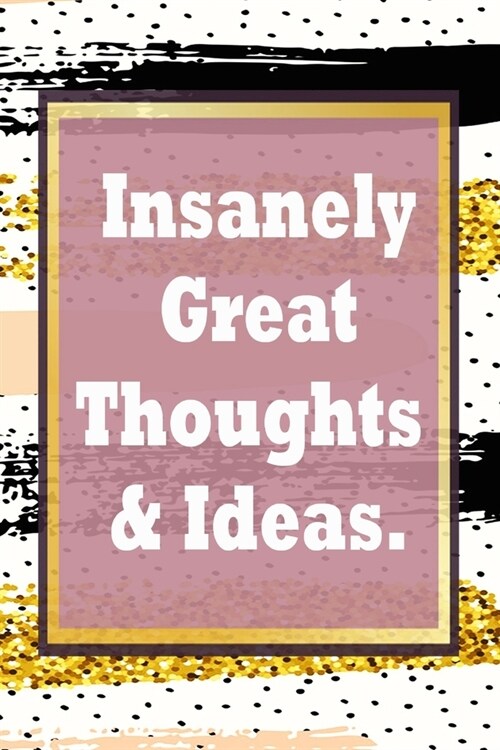 Insanely Great Thoughts & Ideas.: Simple 120 Page Lined Notebook Journal Diary - blank lined notebook and funny journal gag gift for coworkers and col (Paperback)