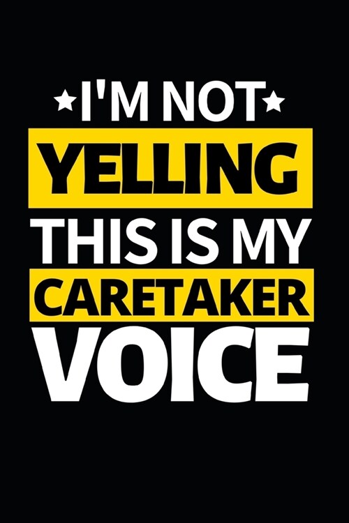 Im Not Yelling This Is My Caretaker Voice: Notebook Journal For Caretakers (Paperback)