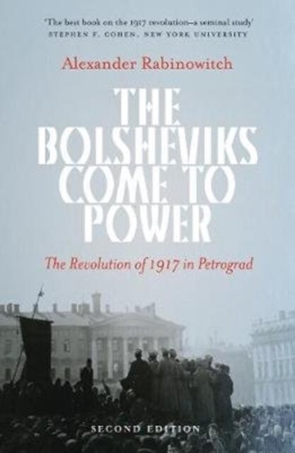 The Bolsheviks Come to Power : The Revolution of 1917 in Petrograd (Hardcover)