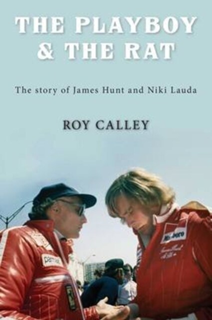 The Playboy and the Rat - the Life Stories of James Hunt and Niki Lauda (Paperback)