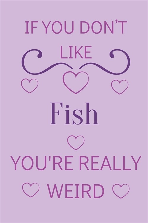 If You Dont Like Fish Youre Really Weird: Cute Lined Notepad Gift For Fish Lover (Paperback)