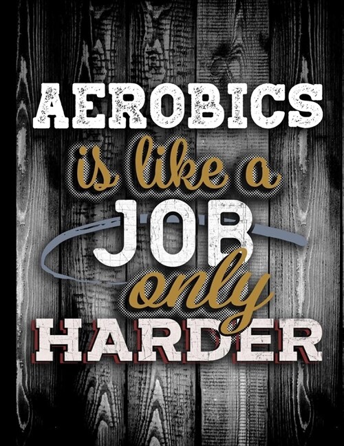 Aerobics Is Like A Job Only Harder: Personalised Gift for Coworker Friend Customized Hobby Lover Gifts 2020 Calendar Daily Weekly Monthly Planner Orga (Paperback)