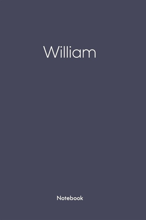 Notebook with William on it: William/first name Notebook/journal/110 blank Pages 6x9 inches, Mette finish cover (Paperback)