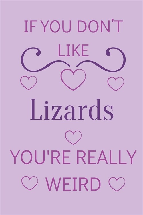 If You Dont Like Lizards Youre Really Weird: Cute Lined Notepad Gift For Lizard Lover (Paperback)