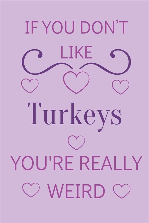 If You Dont Like Turkeys Youre Really Weird: Cute Lined Notepad Gift For Turkey Lover (Paperback)