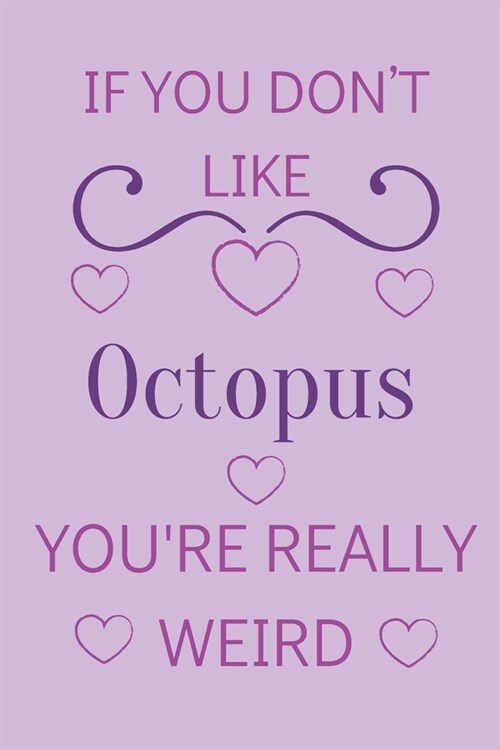 If You Dont Like Octopus Youre Really Weird: Cute Lined Notepad Gift For Octopus Lover (Paperback)