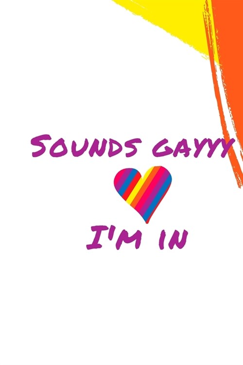 Sounds gayyy Im in: GAY Notebook, Journal, Diary For LGBT Gay ( 120 Pages, 6x9, V1 ) (Paperback)