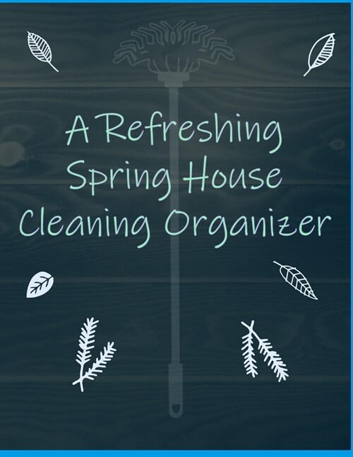 A Refreshing Spring House Cleaning Organizer: A Planner to Help You Stay Organized and Get Your Home Clean for the Summer Season Ahead (Paperback)