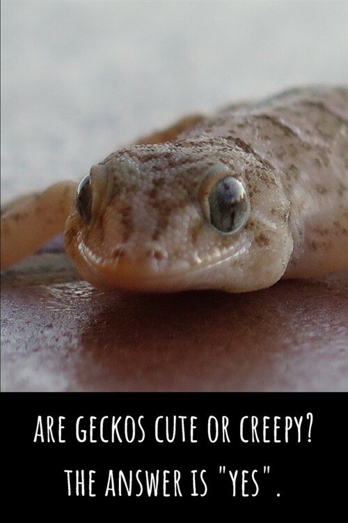 Are Geckos Cute or Creepy? The Answer Is Yes - Lined Journal and Notebook: Funny Gecko Notebook for Students, Writers and Notetakers (Paperback)