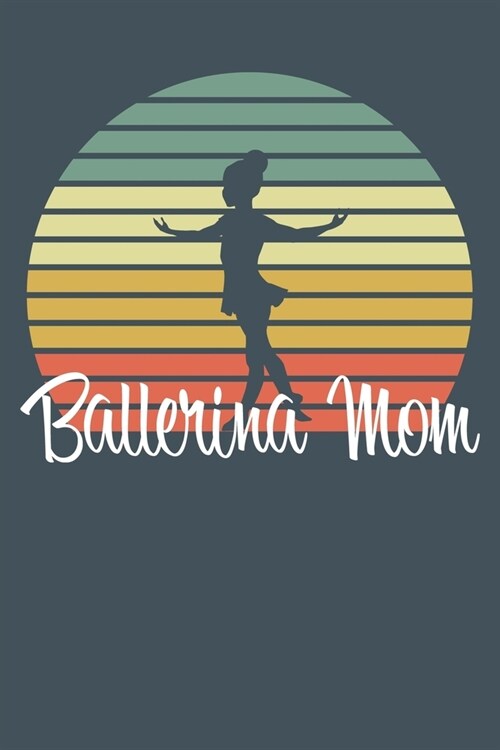 Ballerina Mom: 100 Page 6 x 9 College Lined Notebook For Teens, Students and Adults (Paperback)