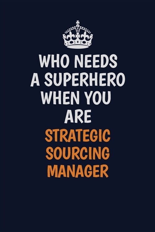 Who Needs A Superhero When You Are Strategic Sourcing Manager: Career journal, notebook and writing journal for encouraging men, women and kids. A fra (Paperback)