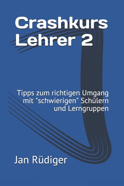 Crashkurs Lehrer 2: Tipps zum richtigen Umgang mit schwierigen Sch?ern und Lerngruppen (Paperback)