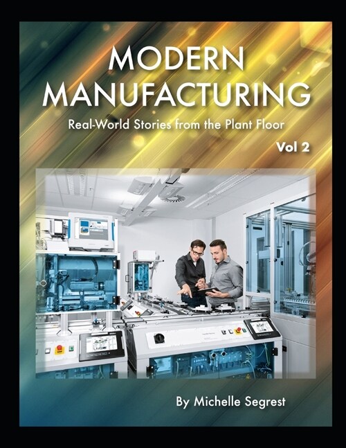 Modern Manufacturing (Volume 2): Real-World Stories from the Plant Floor (Paperback)