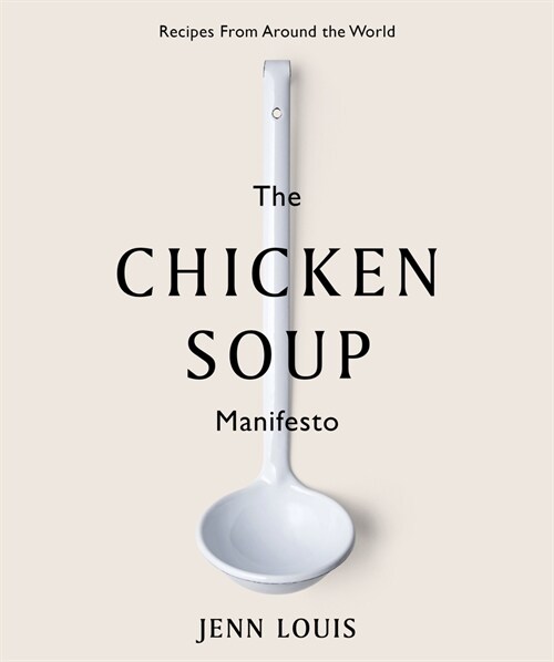 The Chicken Soup Manifesto: Recipes from Around the World (Hardcover)