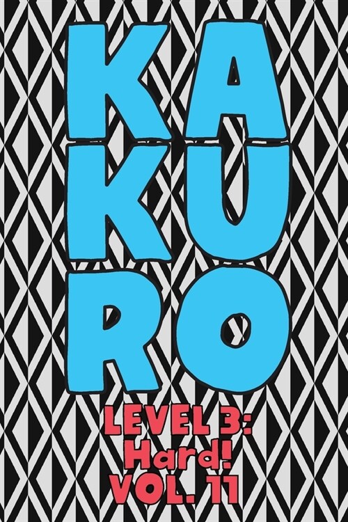 Kakuro Level 3: Hard! Vol. 11: Play Kakuro 16x16 Grid Hard Level Number Based Crossword Puzzle Popular Travel Vacation Games Japanese (Paperback)