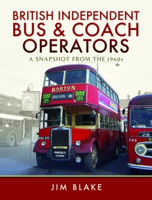 British Independent Bus and Coach Operators : A Snapshot from the 1960s (Hardcover)