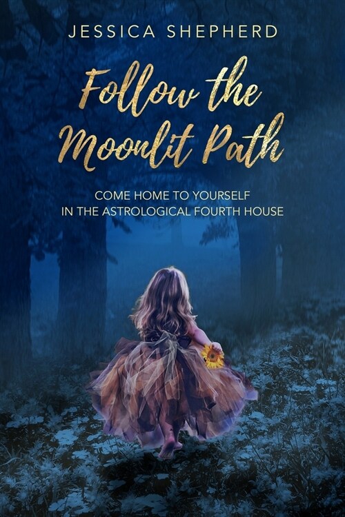 Follow the Moonlit Path: Come Home to Yourself in the Astrological Fourth House (Paperback)