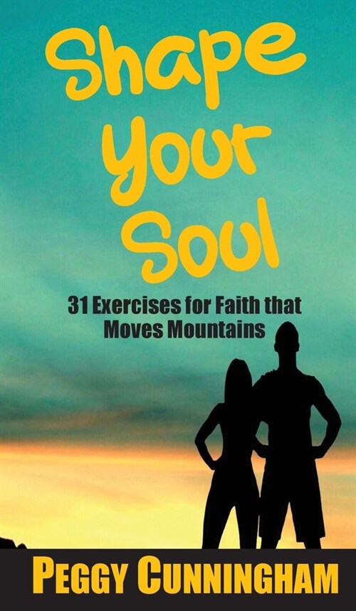 Shape Your Soul: 31 Exercises for Faith that Moves Mountains (Hardcover)