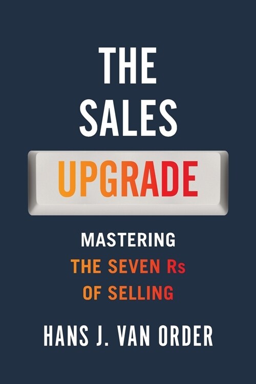 The Sales Upgrade: Mastering The Seven Rs of Selling (Paperback)