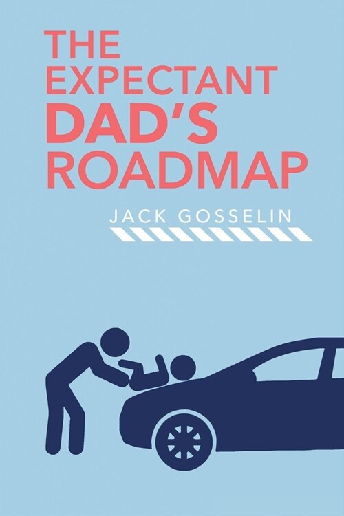 The New Expectant Dads Roadmap: From Dude to New Father and How to Be Prepared for the Next 9 Months and After (Paperback)