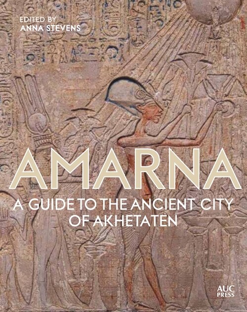 Amarna: A Guide to the Ancient City of Akhetaten (Hardcover)