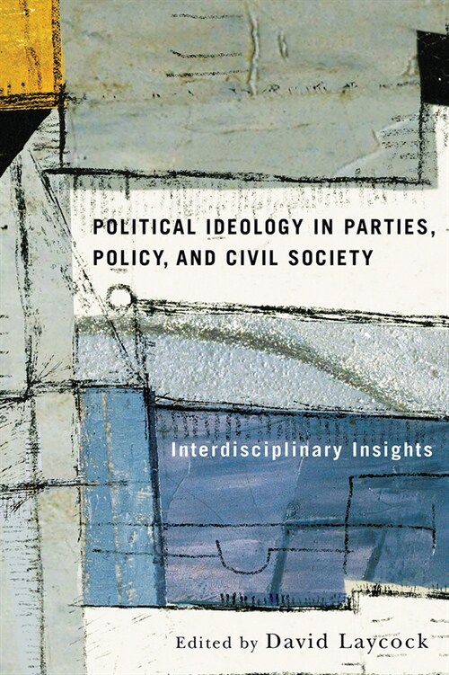 Political Ideology in Parties, Policy, and Civil Society: Interdisciplinary Insights (Paperback)