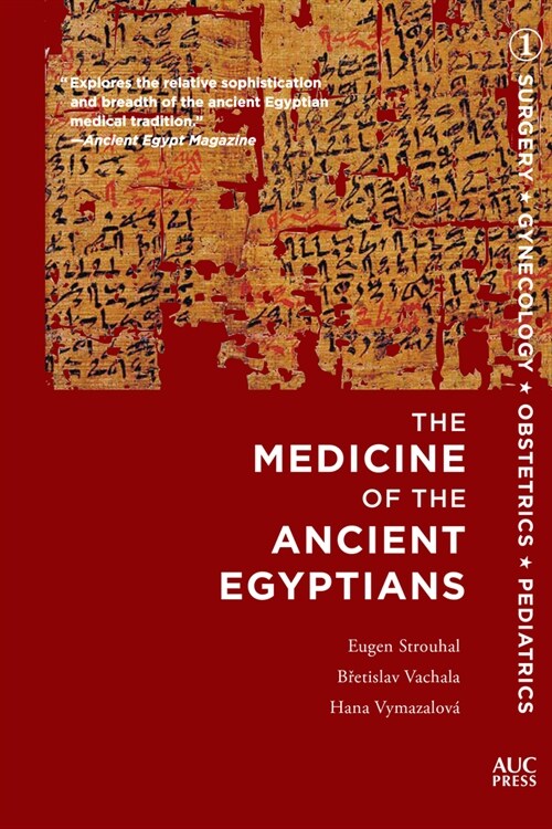 The Medicine of the Ancient Egyptians: 1: Surgery, Gynecology, Obstetrics, and Pediatrics (Paperback)
