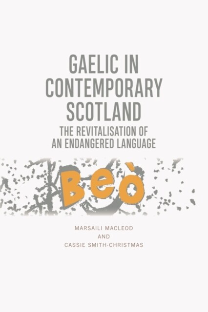 Gaelic in Contemporary Scotland : The Revitalisation of an Endangered Language (Paperback)