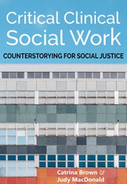 Critical Clinical Social Work : Counterstorying for Social Justice (Paperback)