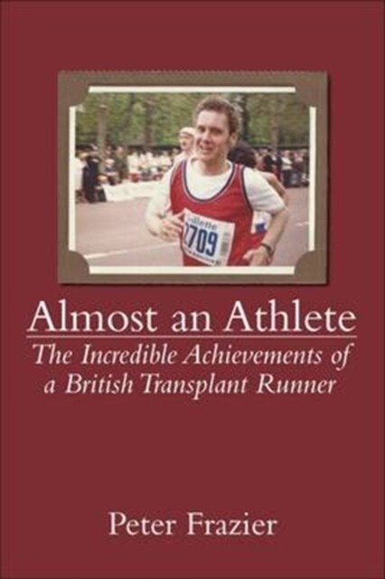 Almost an Athlete : The Incredible Achievements of a British Transplant Runner (Paperback)
