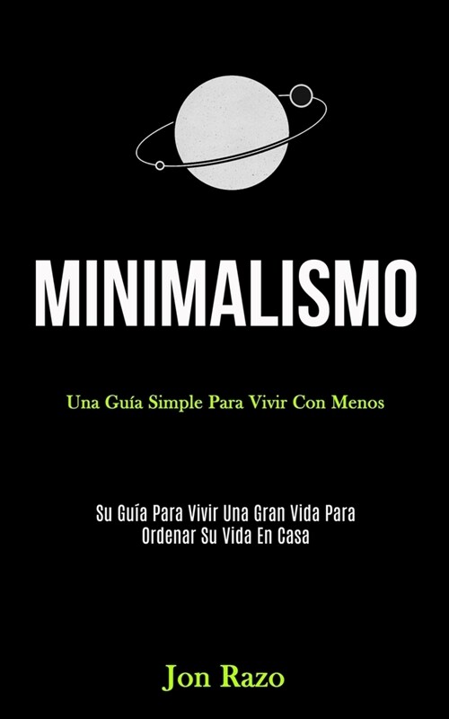 Minimalismo: Una gu? simple para vivir con menos (Su gu? para vivir una gran vida para ordenar su vida en casa) (Paperback)