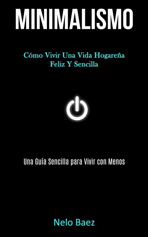 Minimalismo: C?o vivir una vida hogare? feliz y sencilla (Una gu? sencilla para vivir con menos) (Paperback)