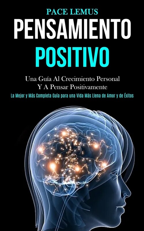 Pensamiento Positivo: Una gu? al crecimiento personal y a pensar positivamente (La mejor y m? completa gu? para una vida m? ... llena de (Paperback)