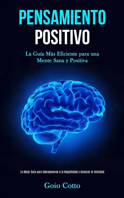 Pensamiento Positivo: La gu? m? eficiente para una mente sana y positiva (La mejor gu? para sobreponerse a la negatividad y alcanzar la f (Paperback)