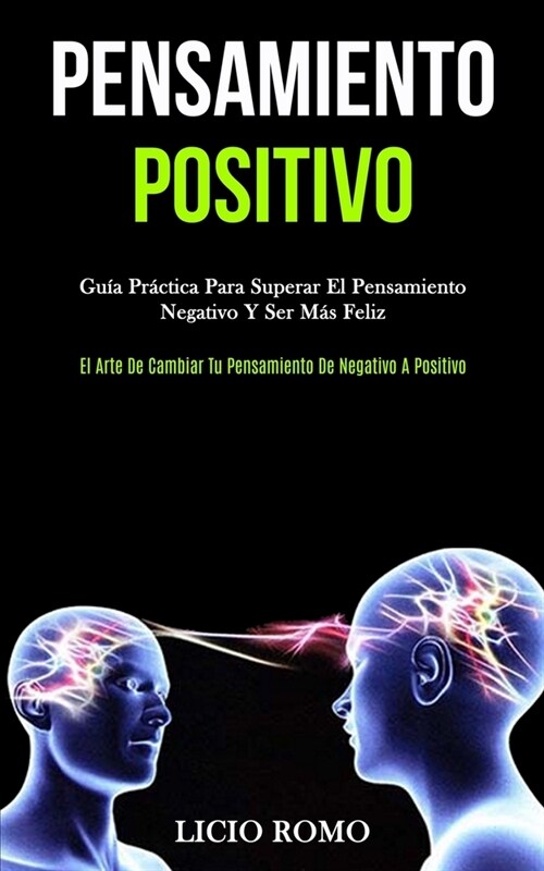 Pensamiento Positivo: Gu? pr?tica para superar el pensamiento negativo y ser m? feliz (El arte de cambiar tu pensamiento de negativo a po (Paperback)