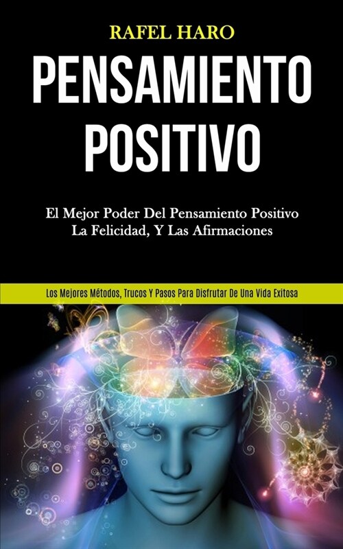 Pensamiento Positivo: El mejor poder del pensamiento positivo, la felicidad, y las afirmaciones (Los mejores m?odos, trucos y pasos para di (Paperback)