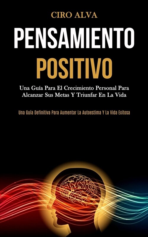 Pensamiento Positivo: Una gu? para el crecimiento personal para alcanzar sus metas y triunfar en la vida (Una gu? definitiva para aumentar (Paperback)