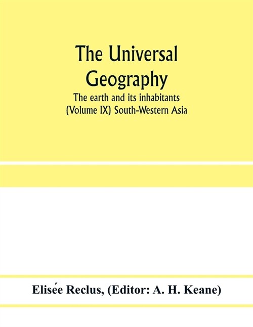 The universal geography: the earth and its inhabitants (Volume IX) South-Western Asia (Paperback)