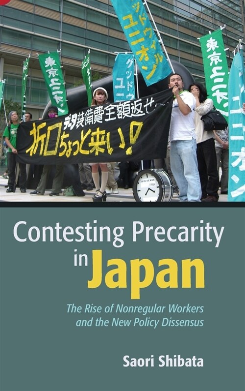 Contesting Precarity in Japan: The Rise of Nonregular Workers and the New Policy Dissensus (Hardcover)