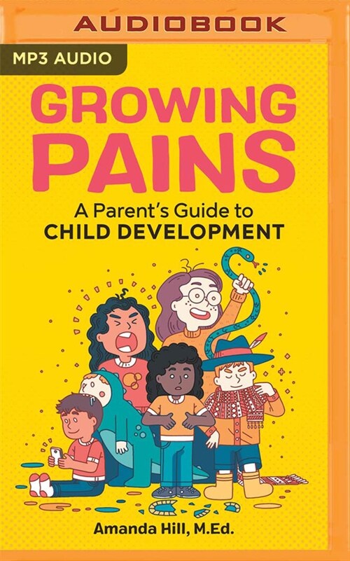 Growing Pains: A Parents Guide to Child Development (MP3 CD)