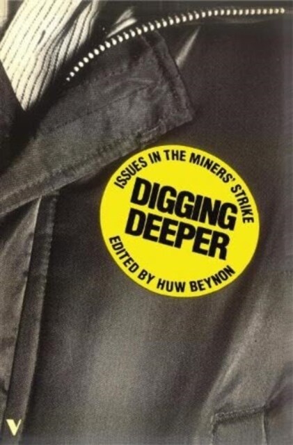 Digging Deeper : Issues in the Miners Strike (Paperback)