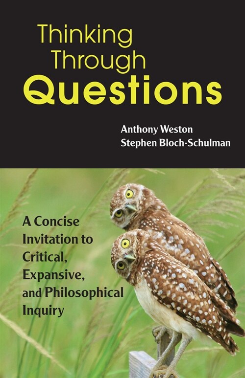 Thinking Through Questions : A Concise Invitation to Critical, Expansive, and Philosophical Inquiry (Paperback)