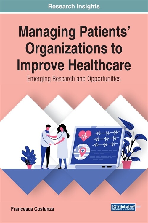 Managing Patients Organizations to Improve Healthcare: Emerging Research and Opportunities (Hardcover)