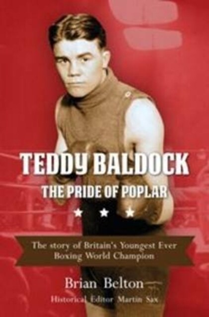 Teddy Baldock - The Pride of Poplar : The Story of Britains Youngest Ever Boxing World Champion (Paperback)