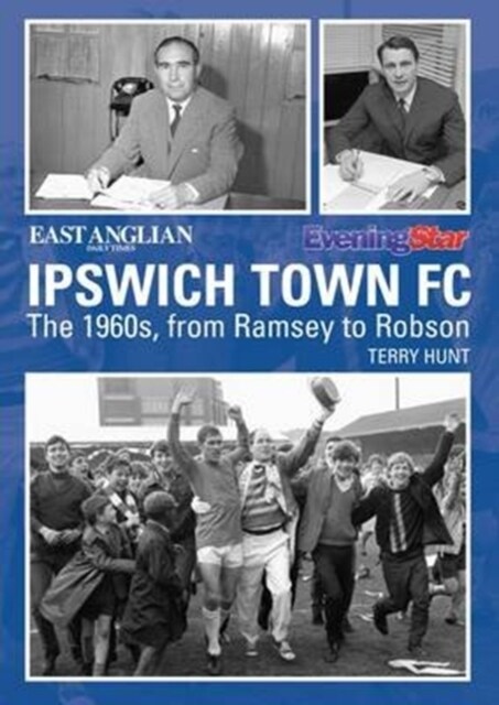 Ipswich Town Football Club: The 1960s, from Ramsey to Robson (Paperback)